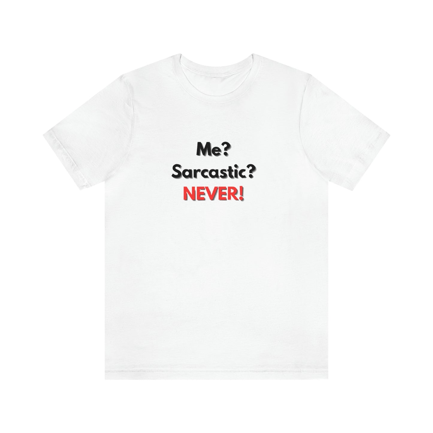 Moi? Sarcastique? Jamais! T-shirt unisexe à manches courtes en jersey