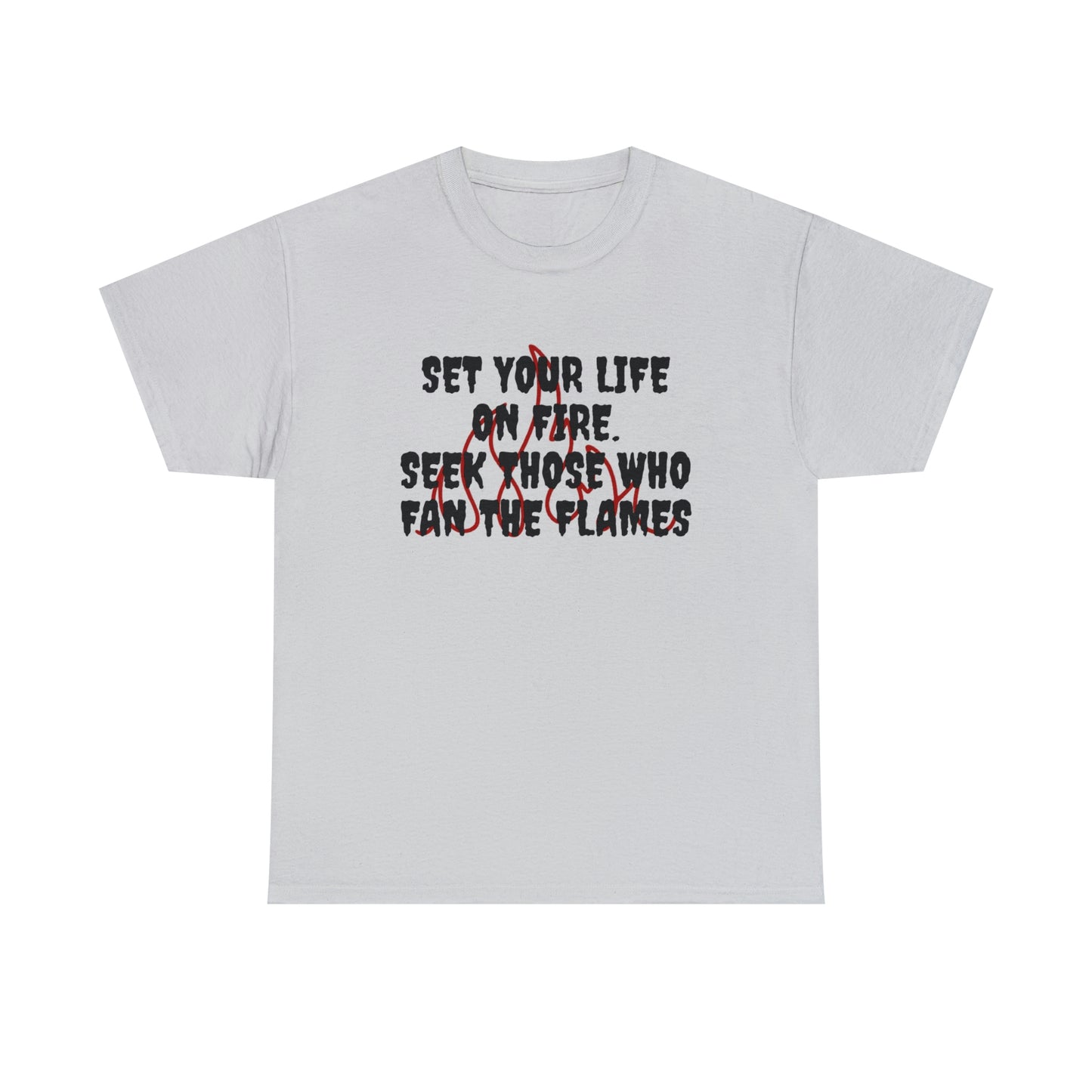 あなたの人生に火をつけてください。 SEEK THOSE WHO FAN THE FLAMES ヘビーコットン Tシャツ