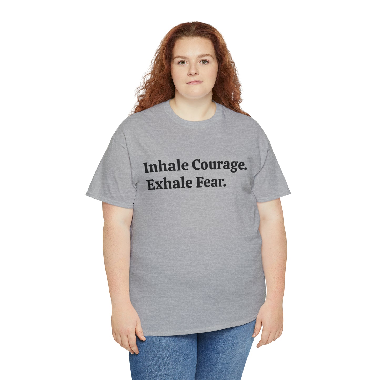 Inhale Courage, Exhale Fear T-Shirt