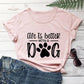 Life is Better With a Dog, Women's T-Shirt