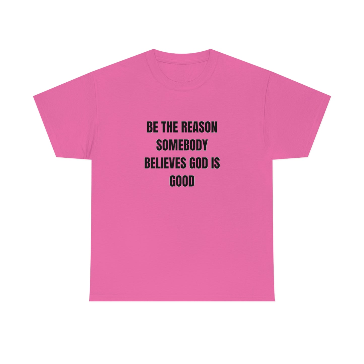 BE THE REASON SOMEBODY BELIEVES GOD IS GOOD ヘビーコットン Tシャツ ユニセックスサイズ 面白いギフト レディース メンズ