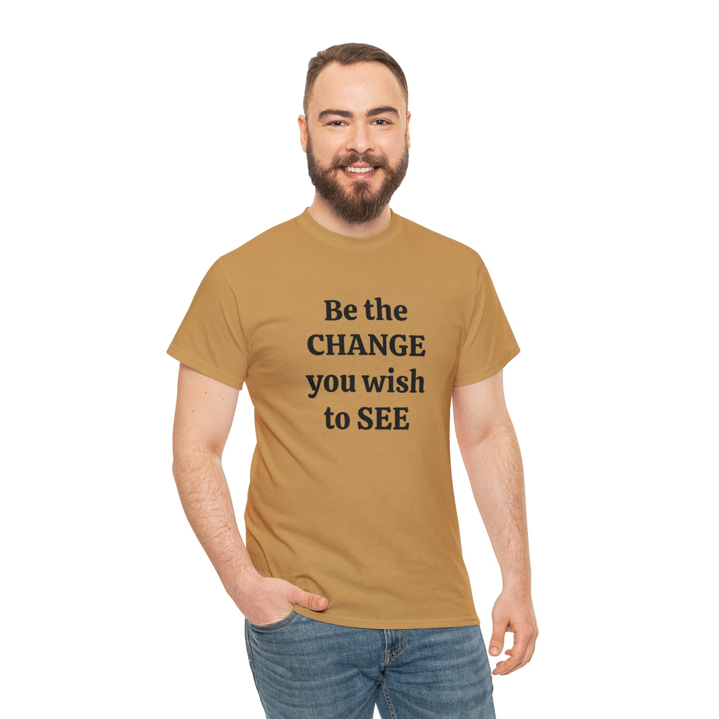 Be The Change You Wish To See T-Shirt