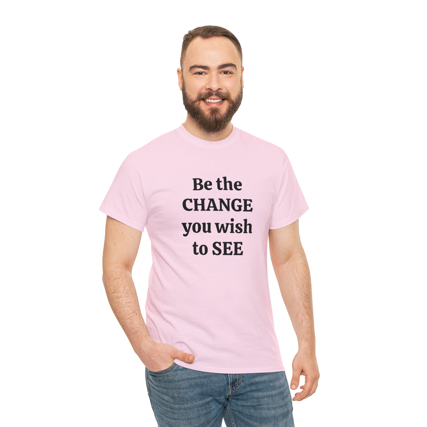 Be The Change You Wish To See T-Shirt