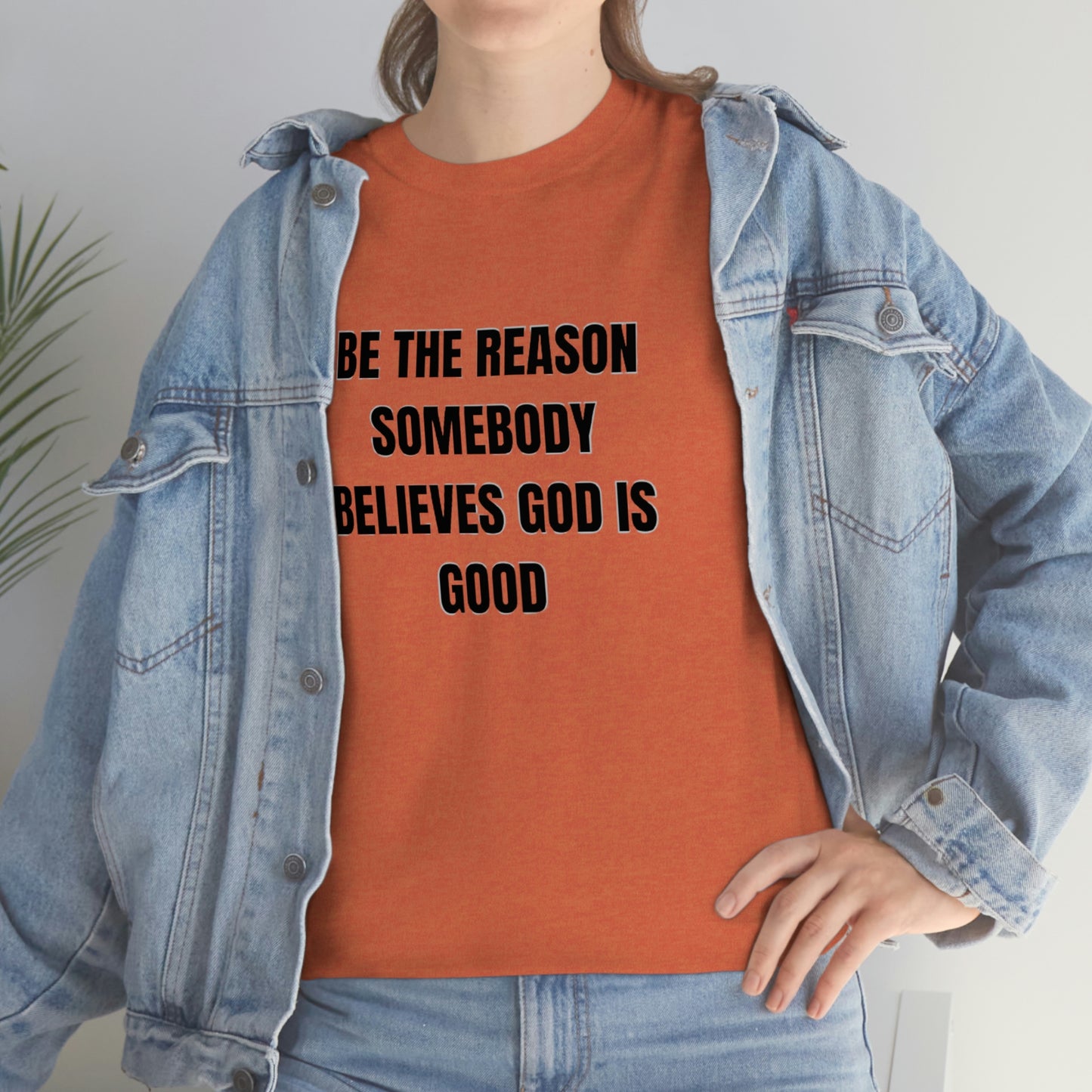 BE THE REASON SOMEBODY BELIEVES GOD IS GOOD ヘビーコットン Tシャツ ユニセックスサイズ 面白いギフト レディース メンズ