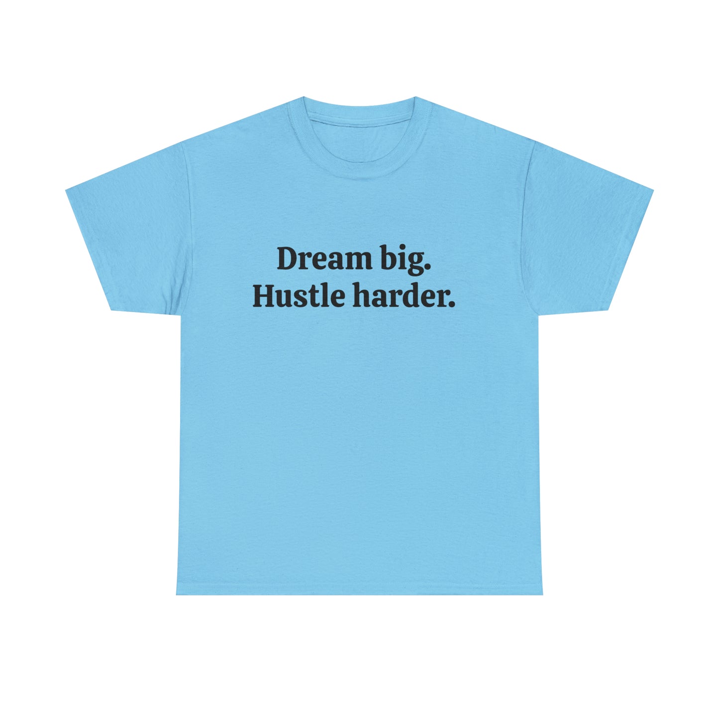 Dream Big, Hustle Harder Cotton T-Shirt