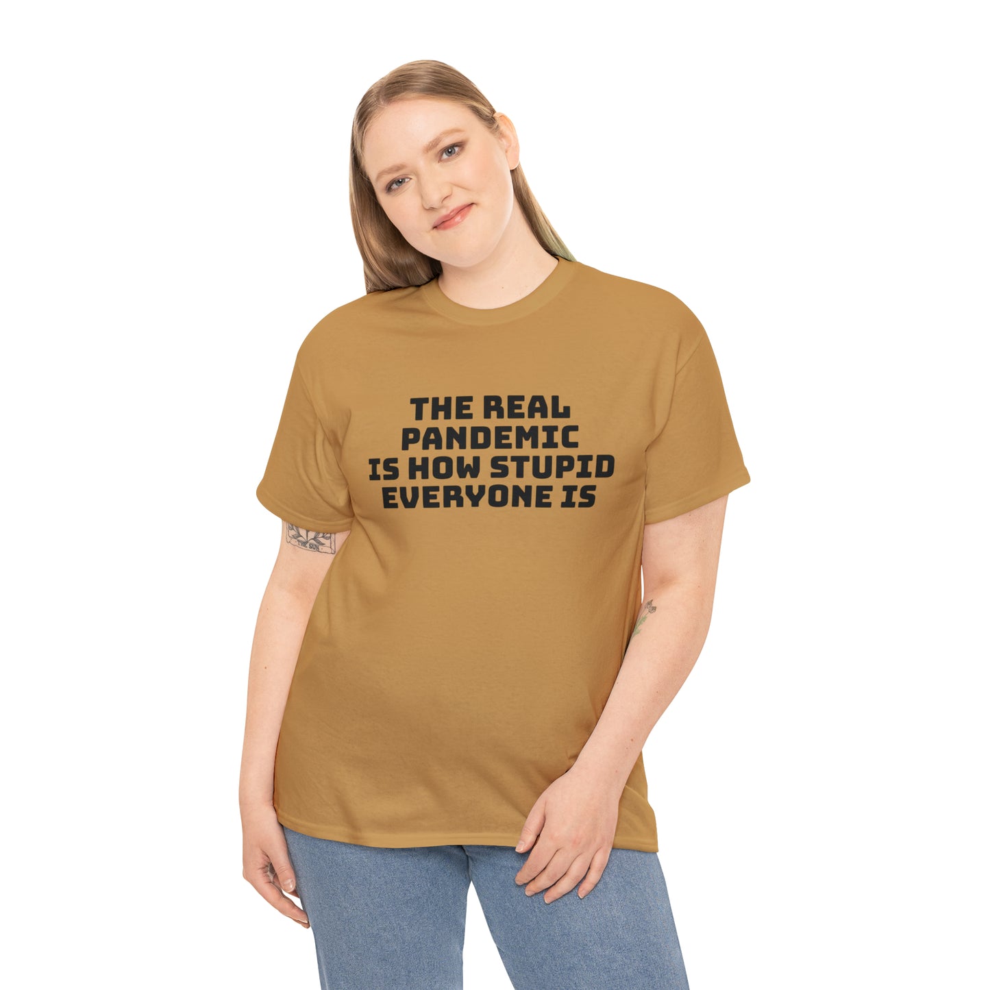 'The Real Pandemic is How Stupid Everyone Is' T-Shirt