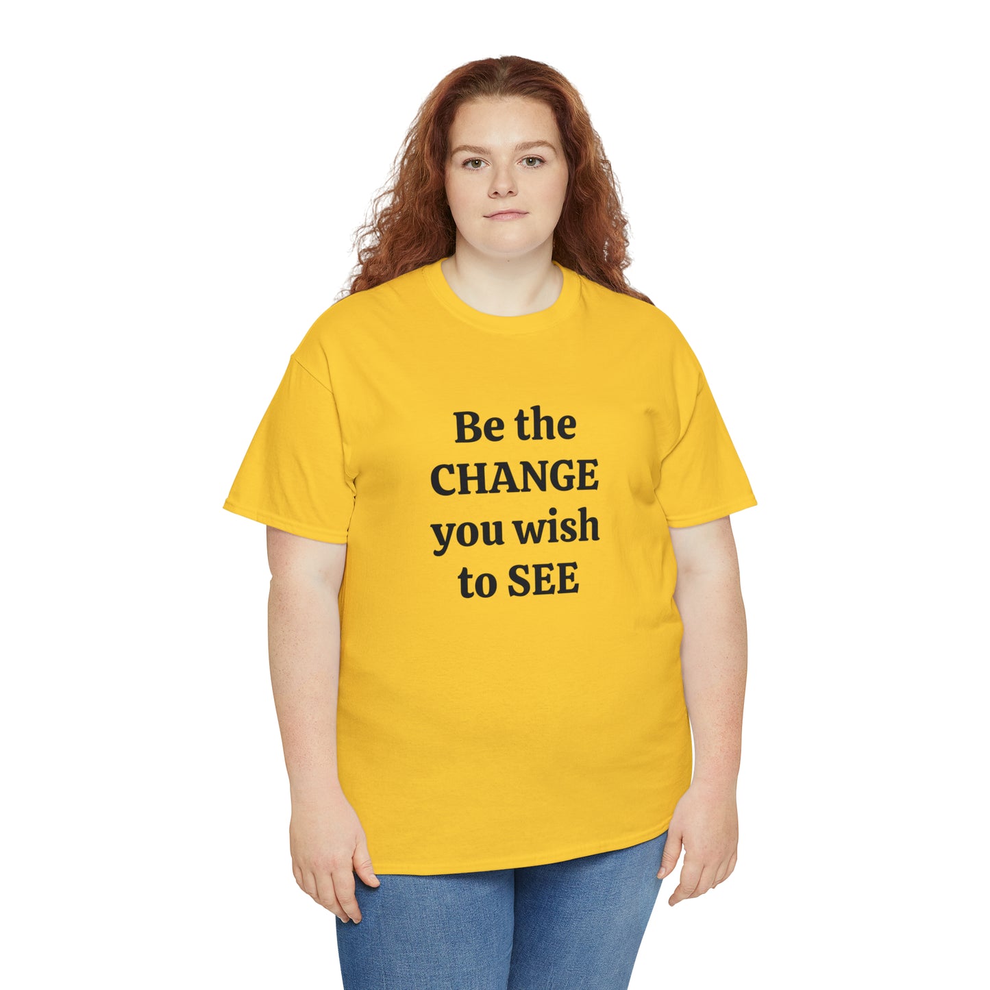 Be The Change You Wish To See T-Shirt