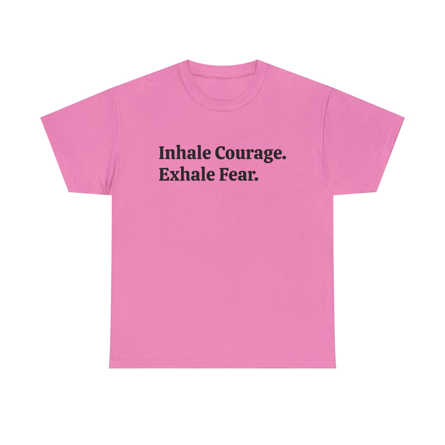 Inhale Courage, Exhale Fear T-Shirt