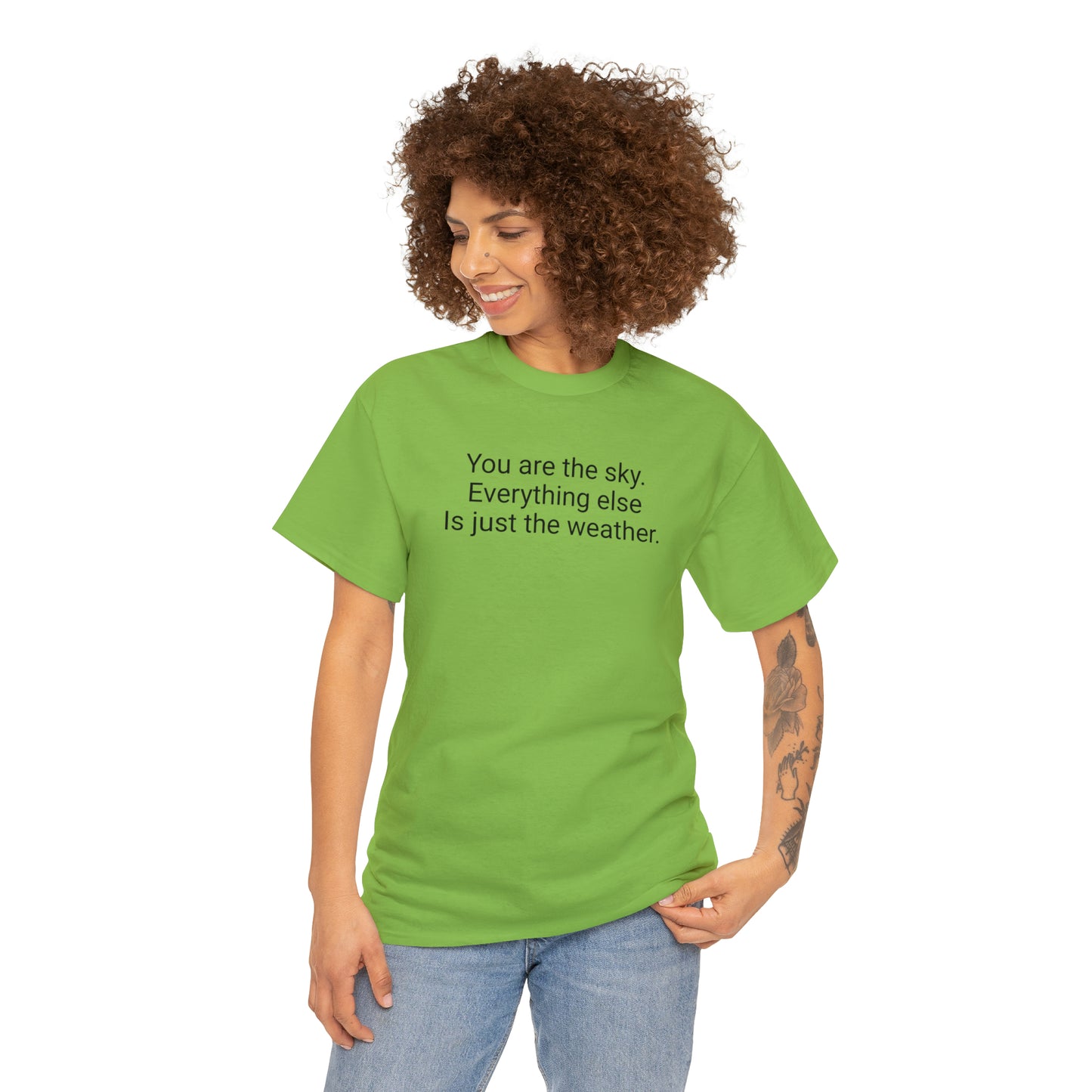 You Are The Sky. Everything Else Is Just The Weather.  Cotton T-Shirt