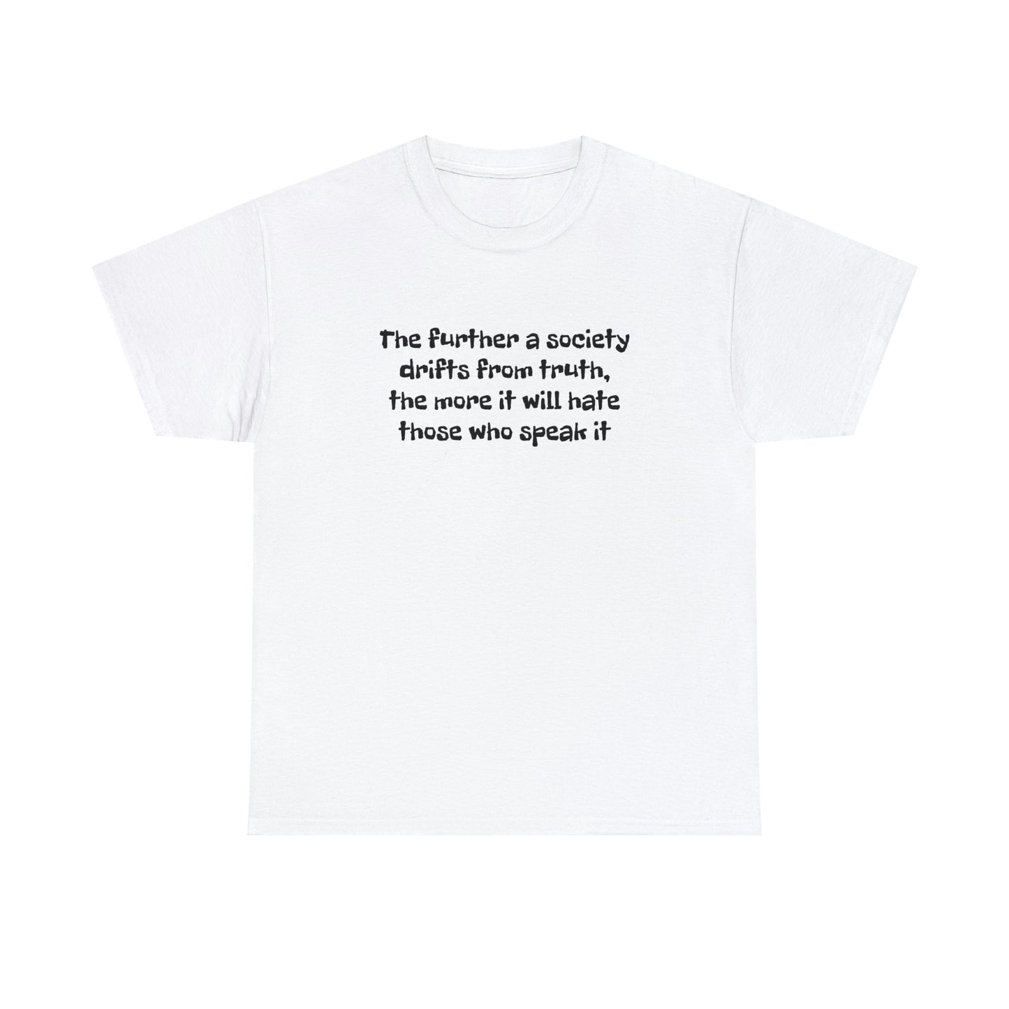 The Further a Society Drifts From the Truth! T-Shirt