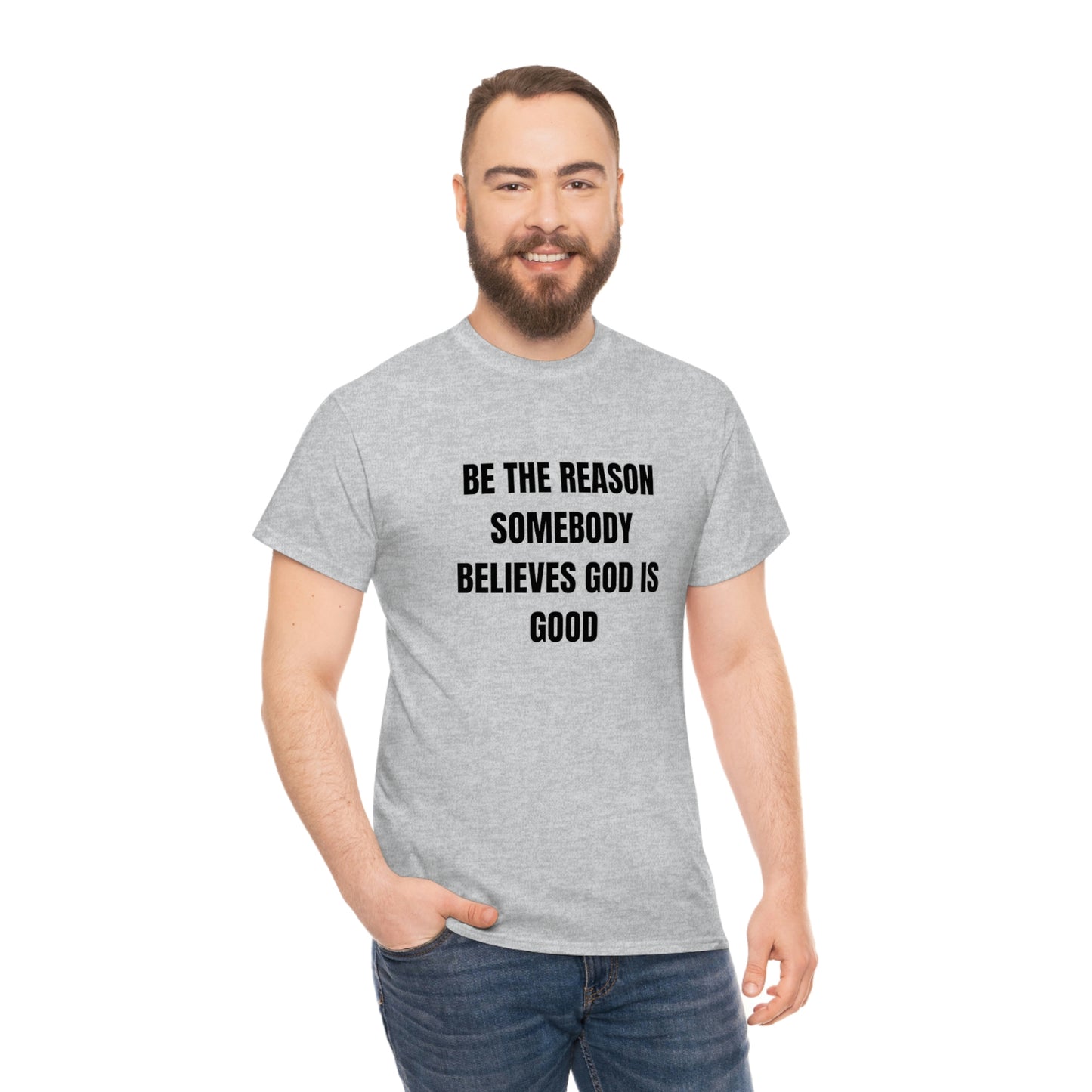 BE THE REASON SOMEBODY BELIEVES GOD IS GOOD ヘビーコットン Tシャツ ユニセックスサイズ 面白いギフト レディース メンズ