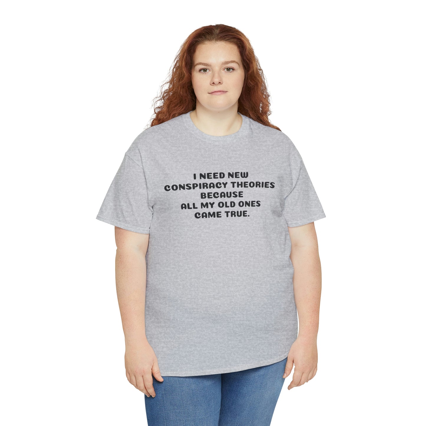 I NEED NEW CONSPIRACY THEORIES T-Shirt