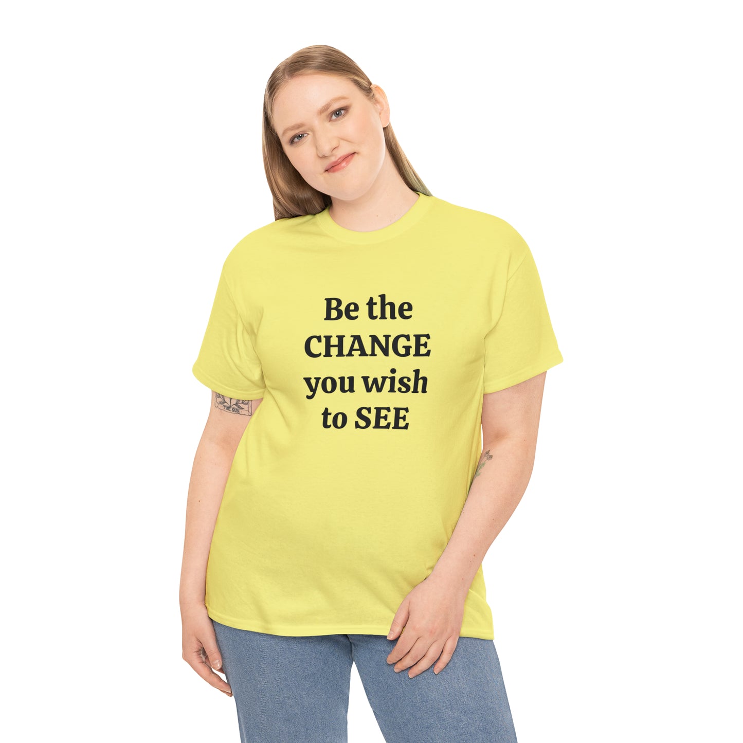 Be The Change You Wish To See T-Shirt