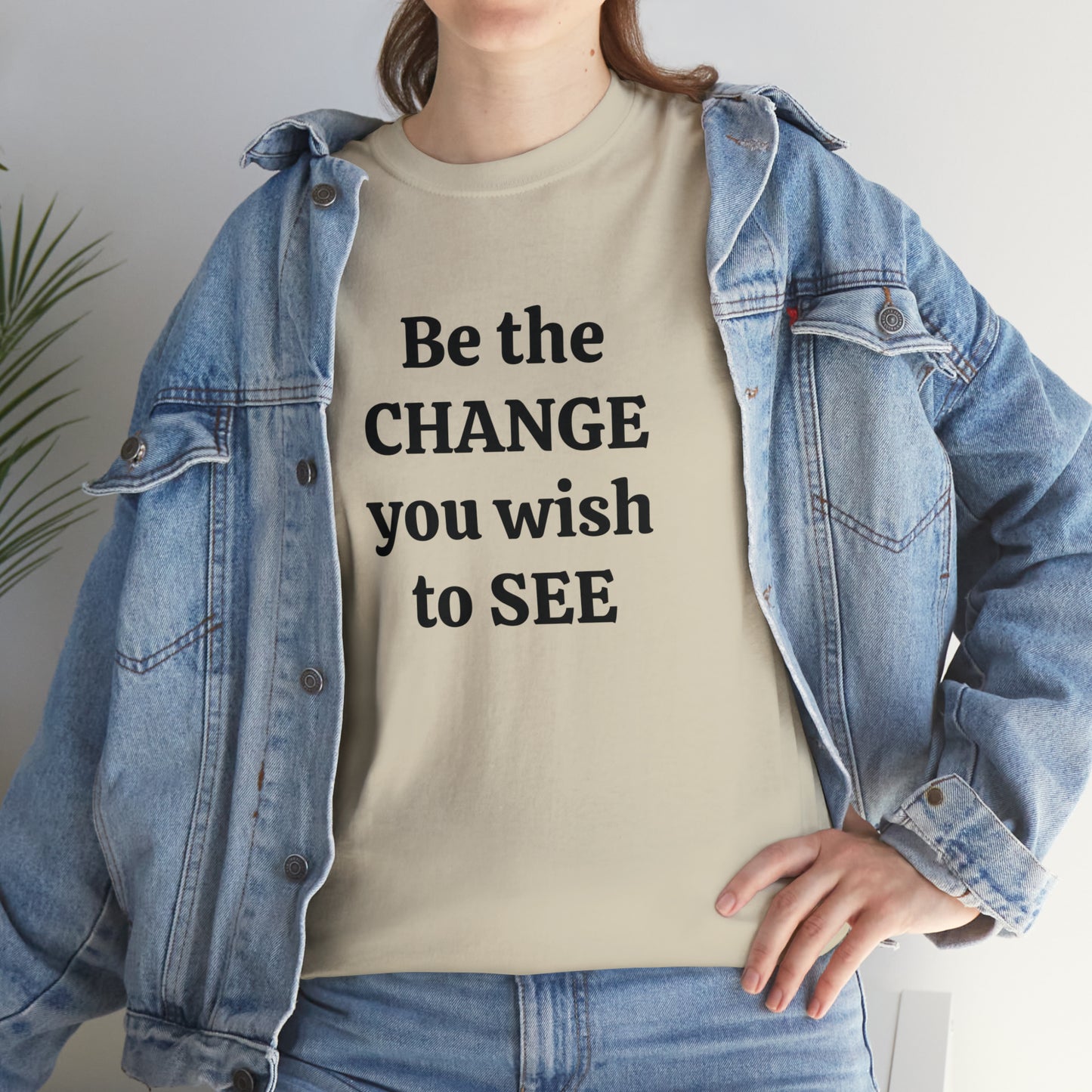 Be The Change You Wish To See T-Shirt