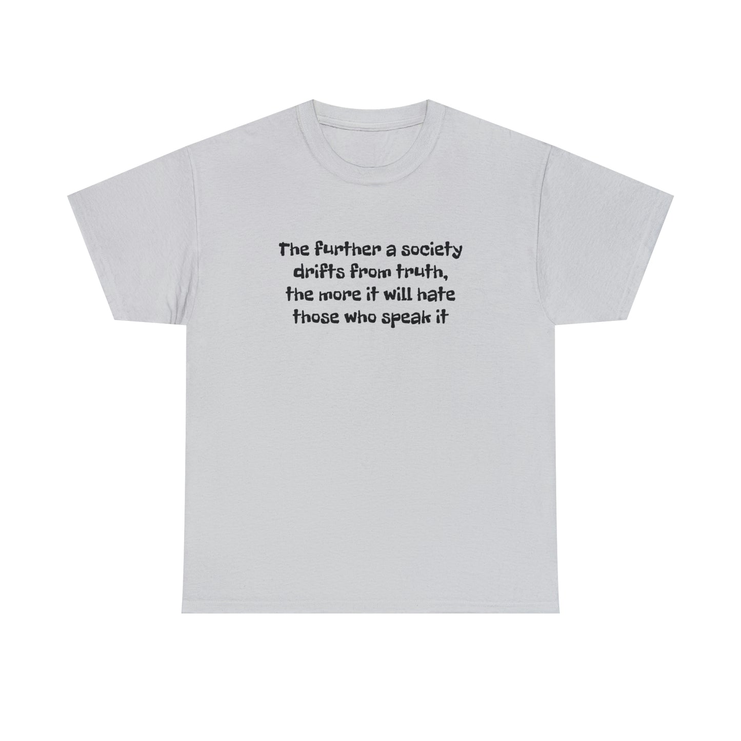 The Further a Society Drifts From the Truth! T-Shirt