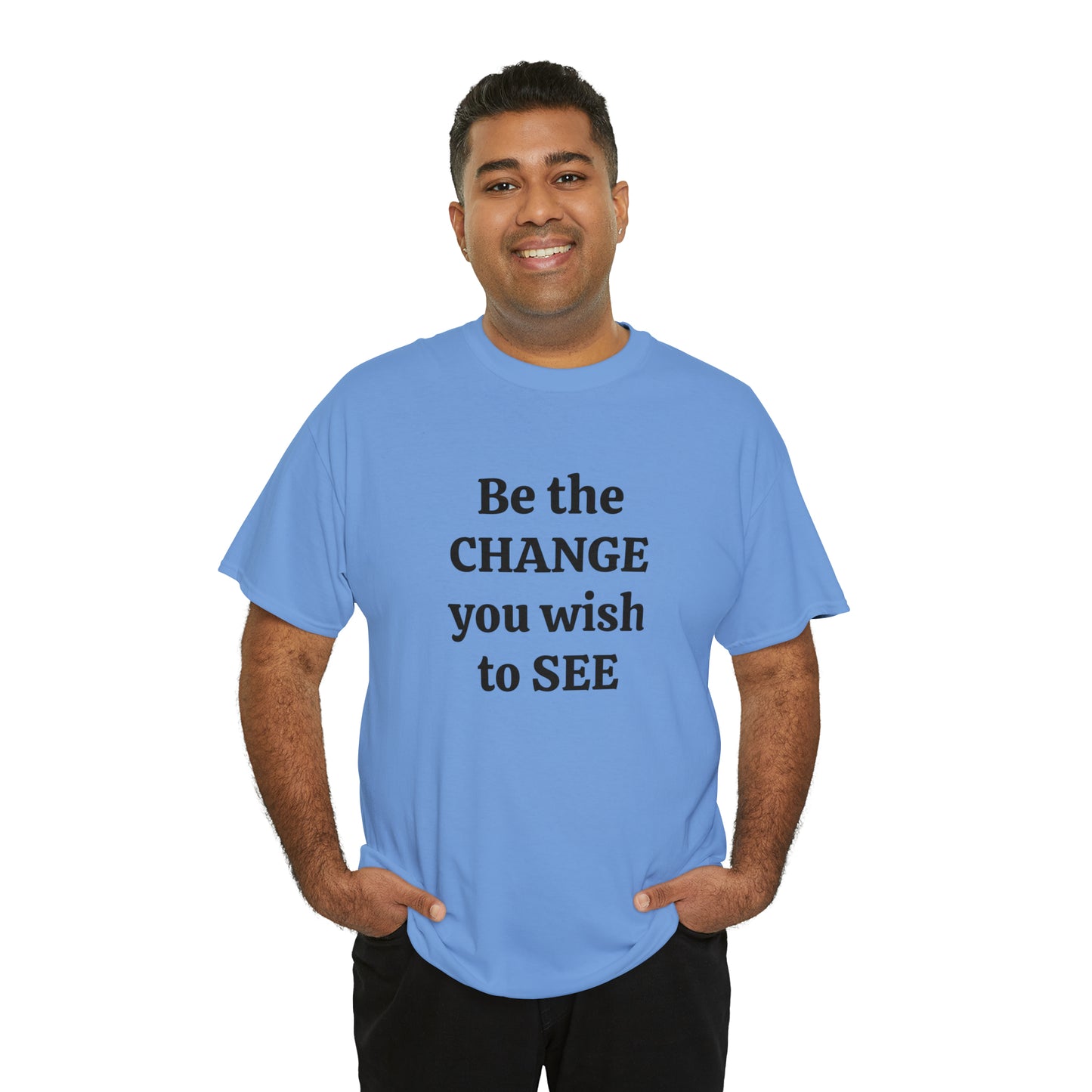 Be The Change You Wish To See T-Shirt