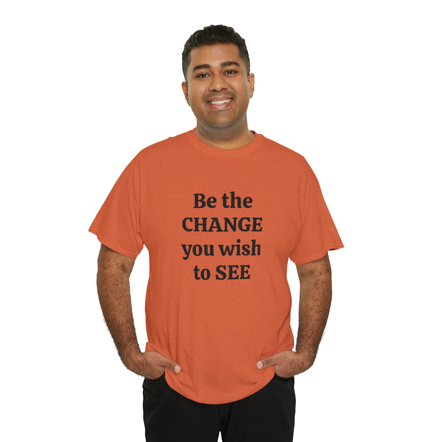 Be The Change You Wish To See T-Shirt