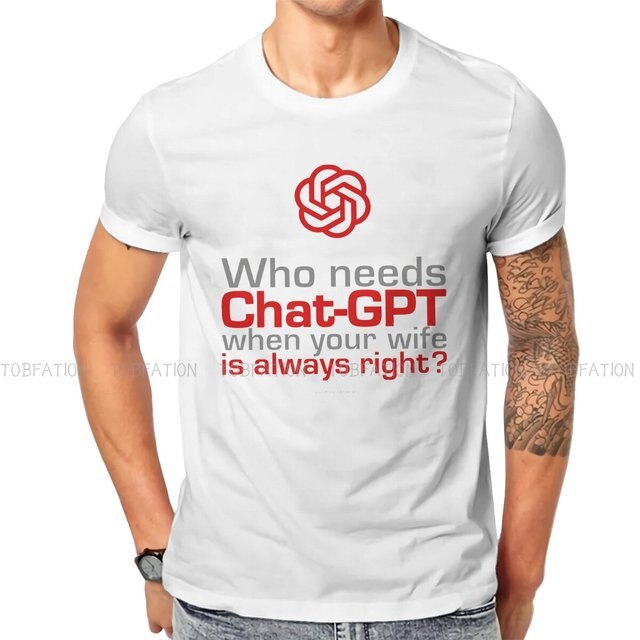 Who Needs ChatGPT When Your Wife Is Always Right? T-Shirt