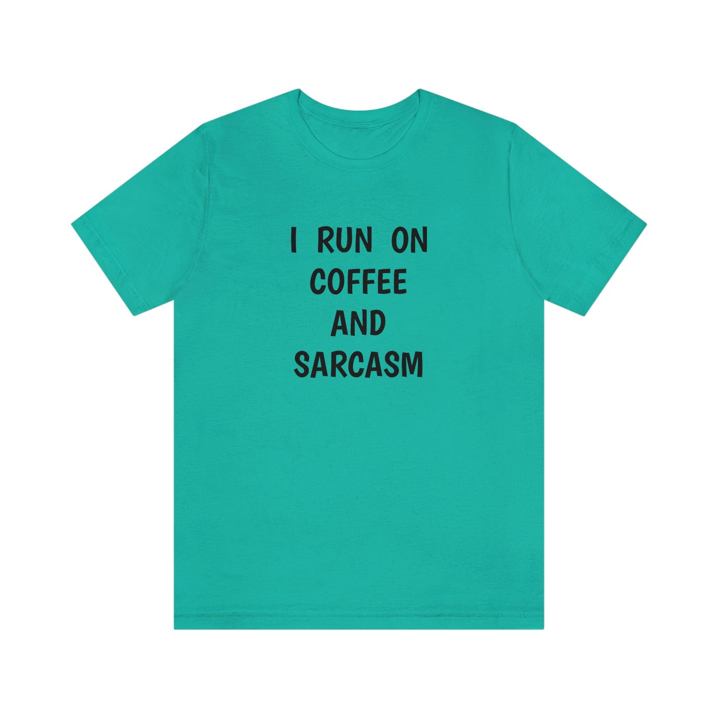 I Run on Coffee and Sarcasm T-Shirt