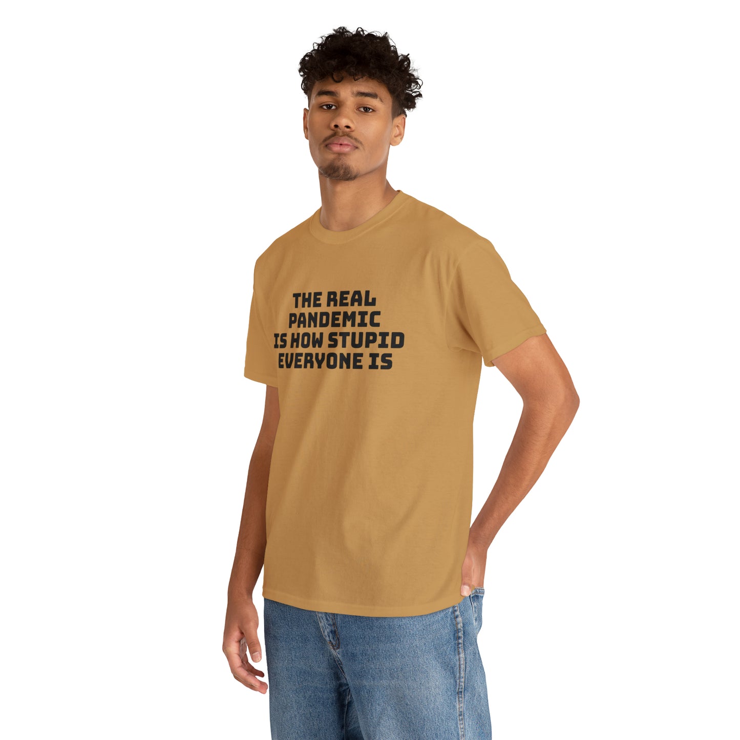 'The Real Pandemic is How Stupid Everyone Is' T-Shirt