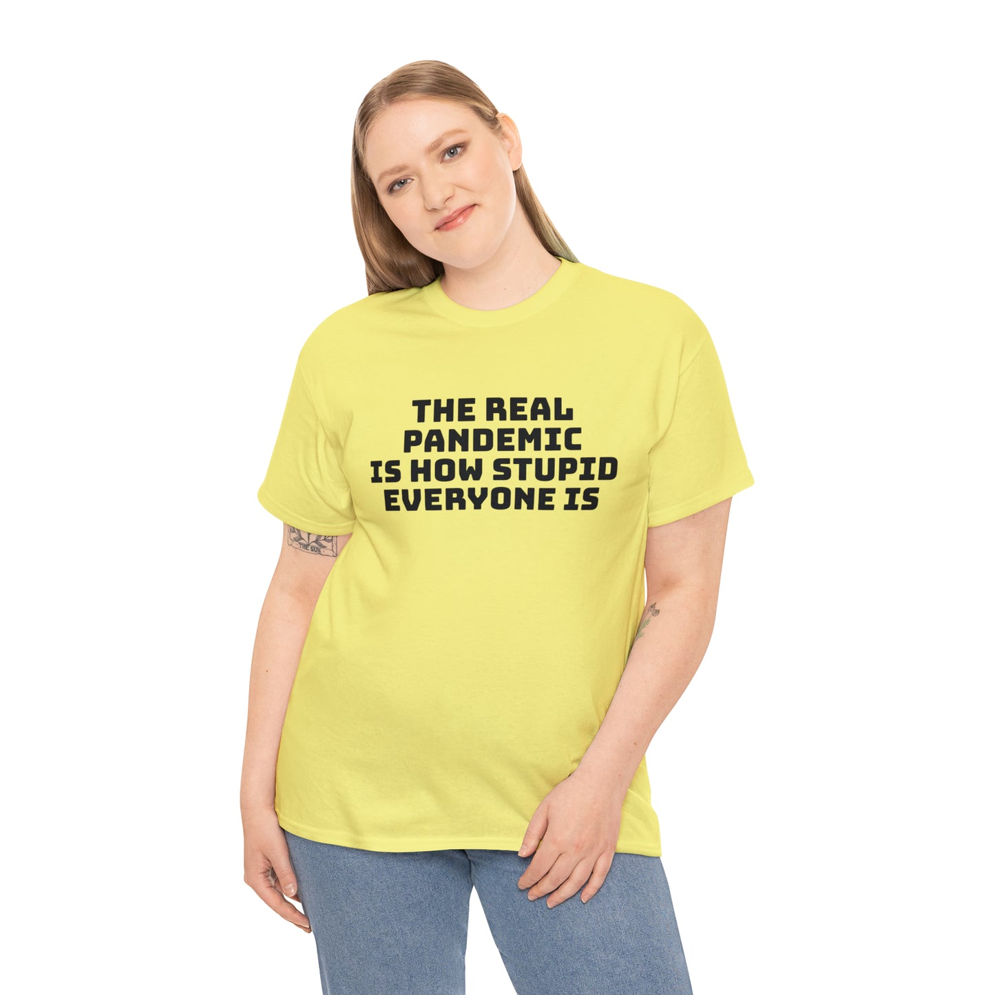 'The Real Pandemic is How Stupid Everyone Is' T-Shirt