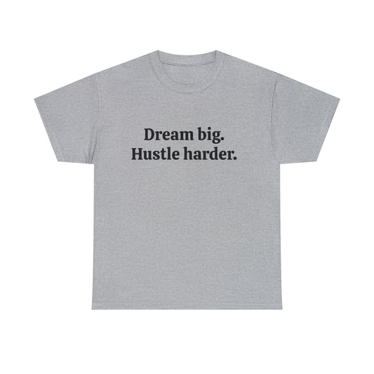 Dream Big, Hustle Harder Cotton T-Shirt