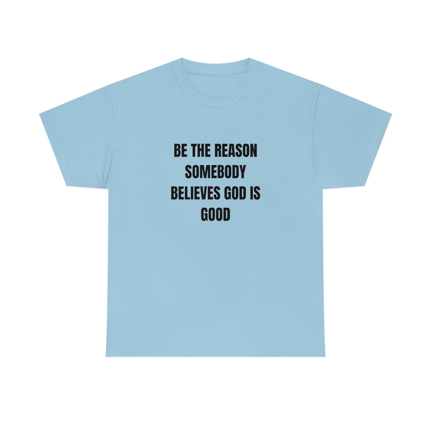 BE THE REASON SOMEBODY BELIEVES GOD IS GOOD ヘビーコットン Tシャツ ユニセックスサイズ 面白いギフト レディース メンズ