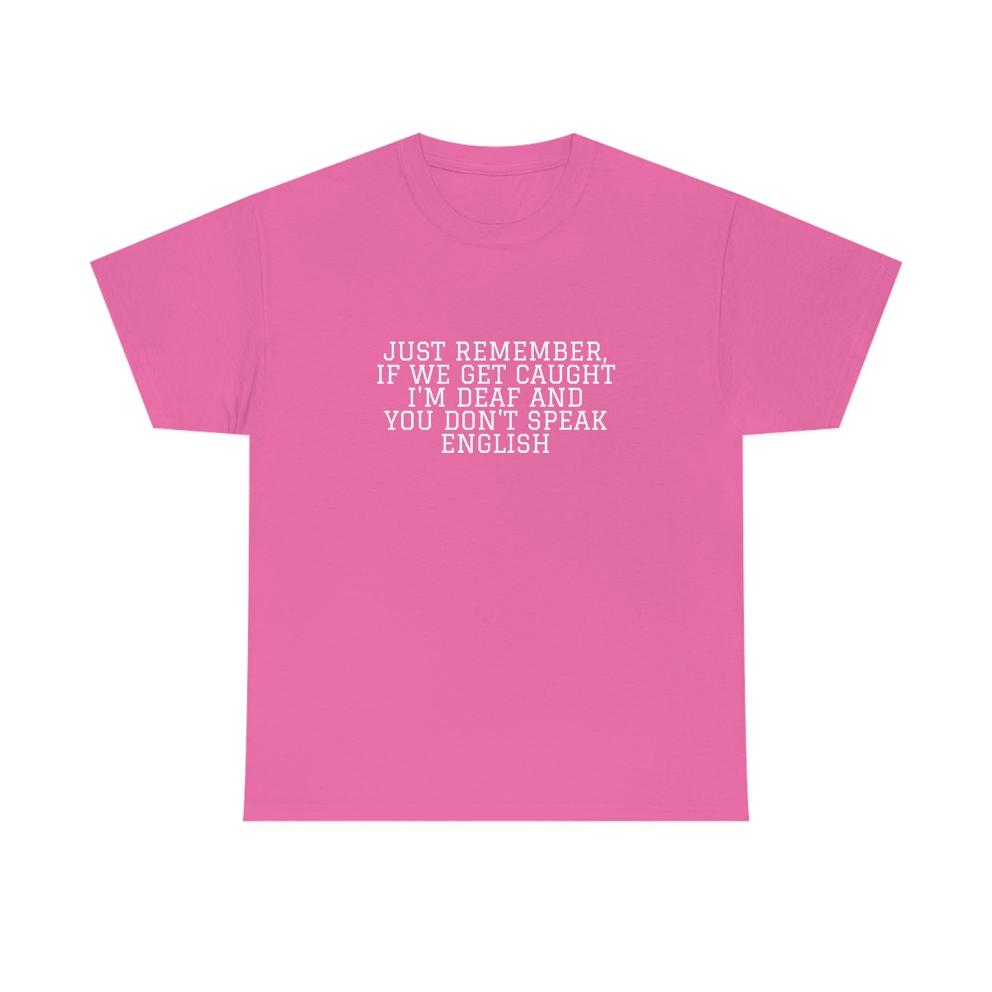 Just Remember.... If We Get Caught! Funny T-Shirt