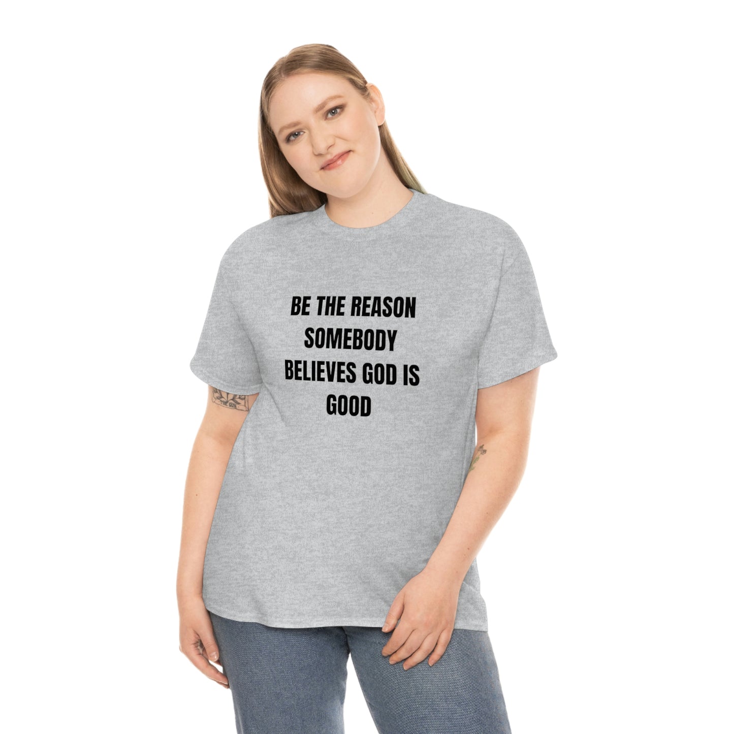 SOYEZ LA RAISON QUELQU'UN CROIT DIEU EST BON T-shirt en coton lourd Tailles unisexe Cadeau drôle Femme Homme