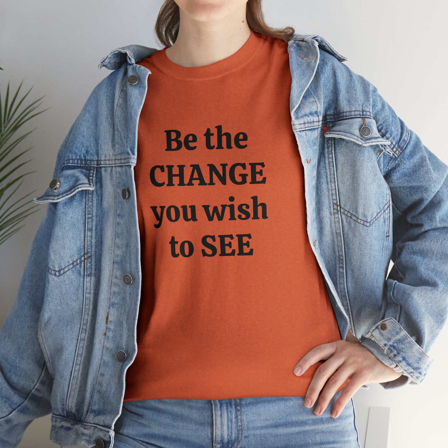 Be The Change You Wish To See T-Shirt