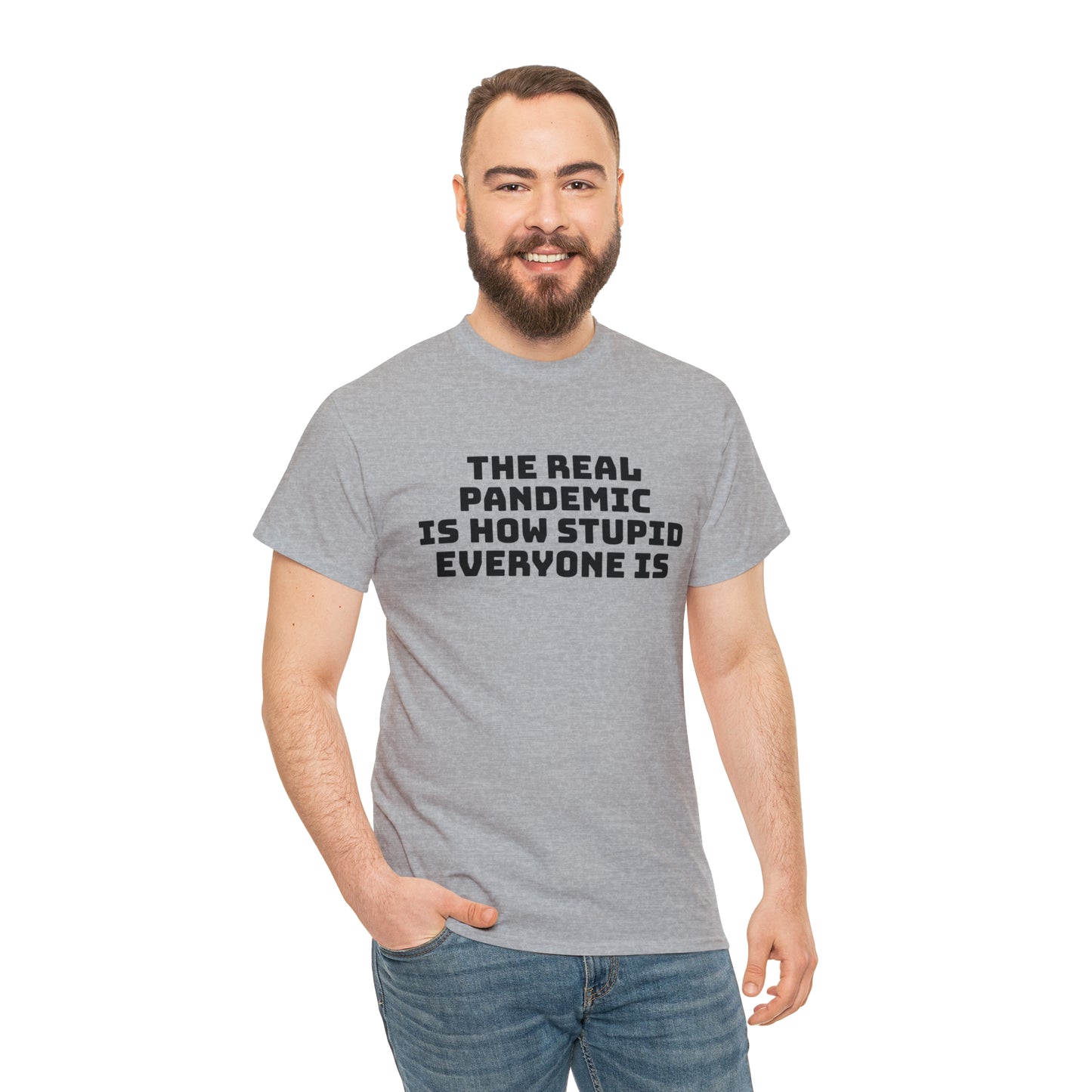 'The Real Pandemic is How Stupid Everyone Is' T-Shirt