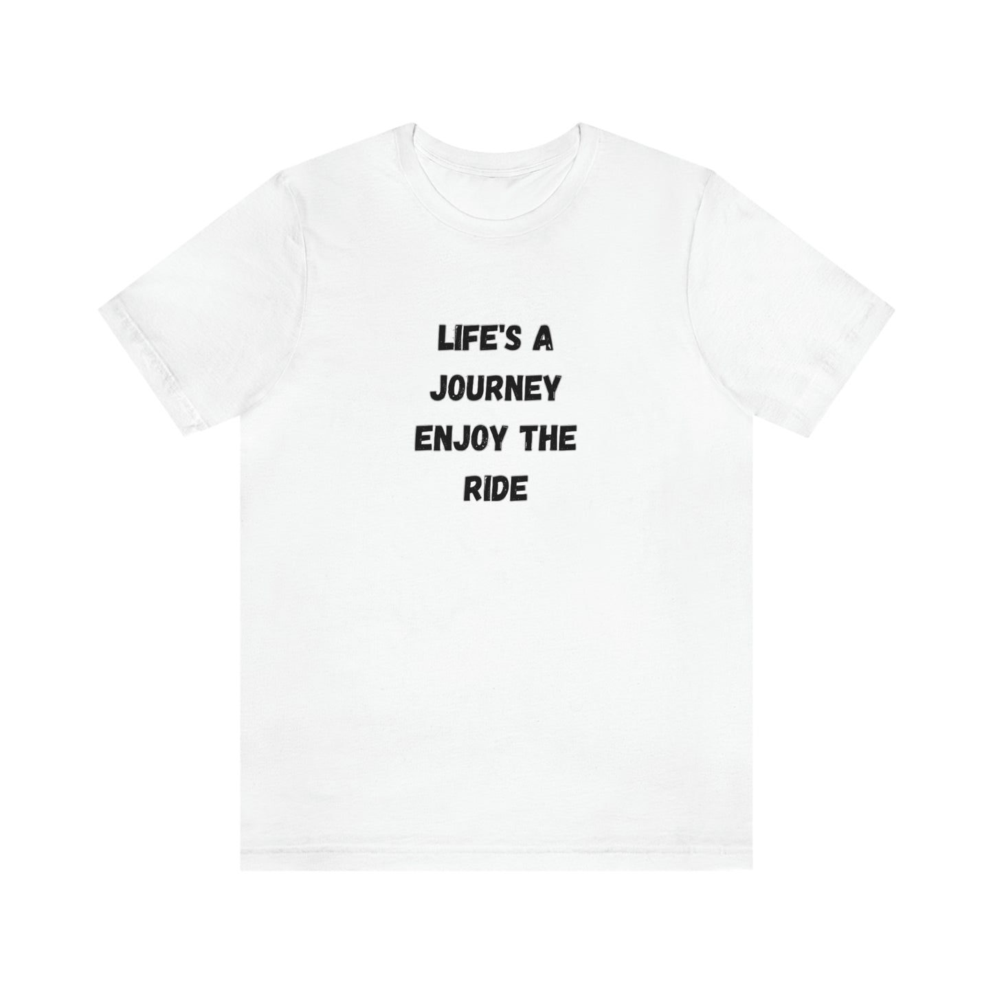 Life's A Journey, Enjoy The Ride T-Shirt