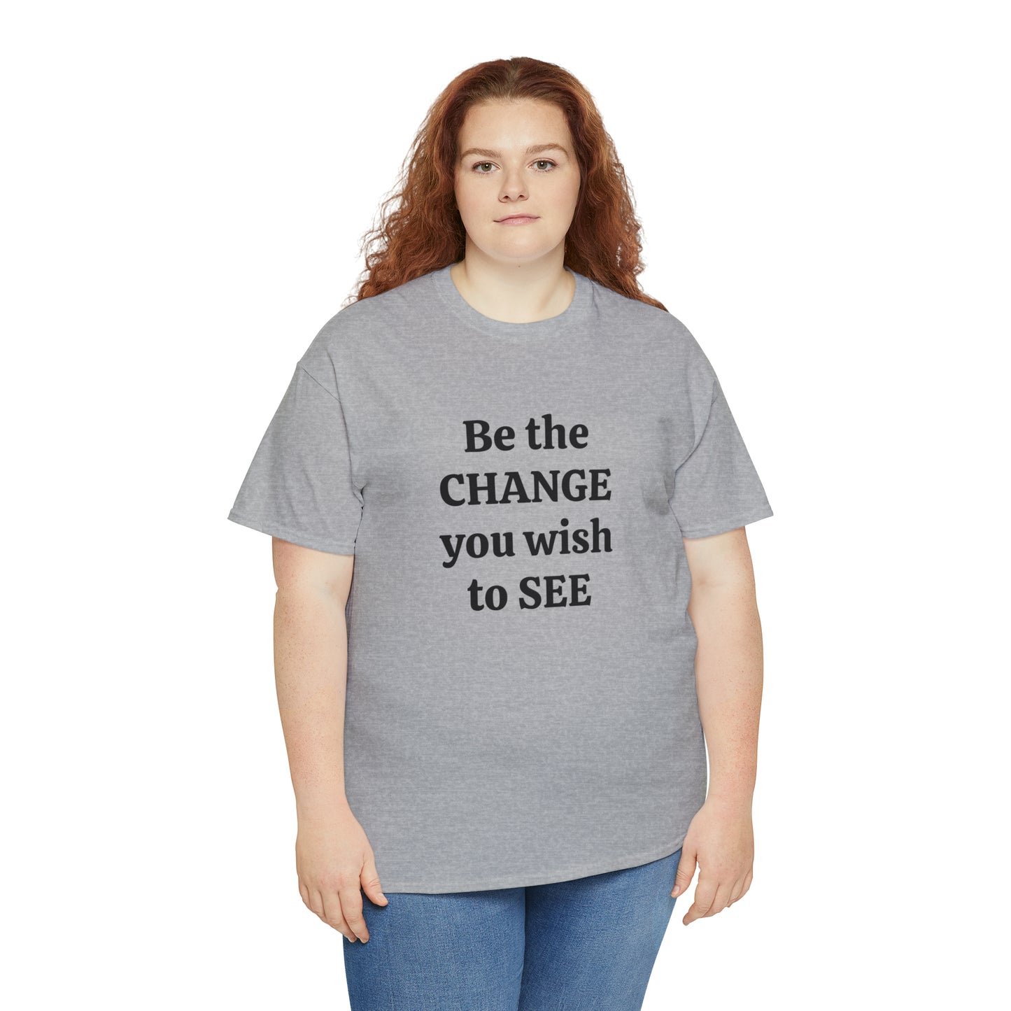 Be The Change You Wish To See T-Shirt