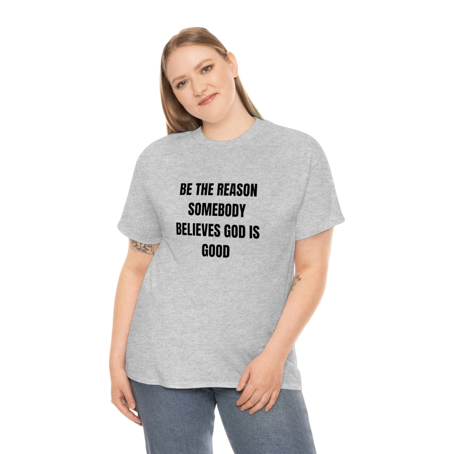 BE THE REASON SOMEBODY BELIEVES GOD IS GOOD ヘビーコットン Tシャツ ユニセックスサイズ 面白いギフト レディース メンズ