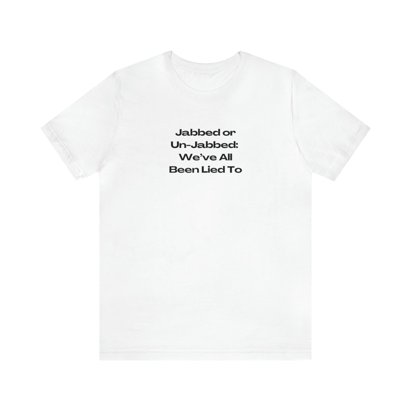 'Jabbed or Unjabbed, We've All Been Lied To' T-Shirt