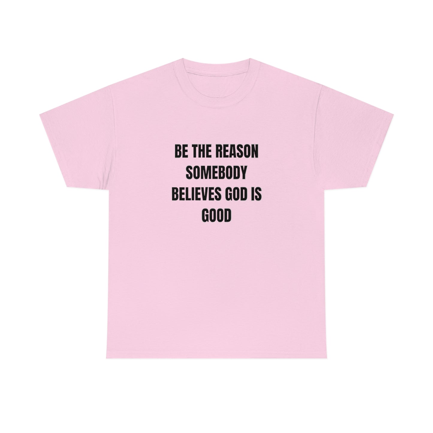 BE THE REASON SOMEBODY BELIEVES GOD IS GOOD ヘビーコットン Tシャツ ユニセックスサイズ 面白いギフト レディース メンズ