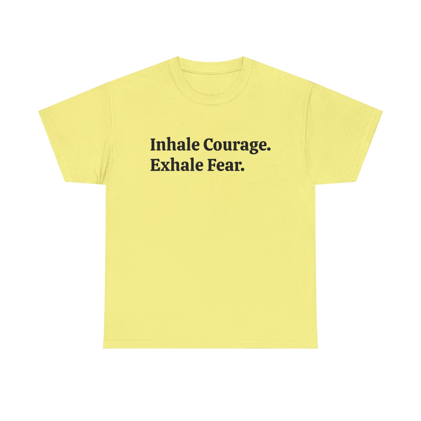 Inhale Courage, Exhale Fear T-Shirt