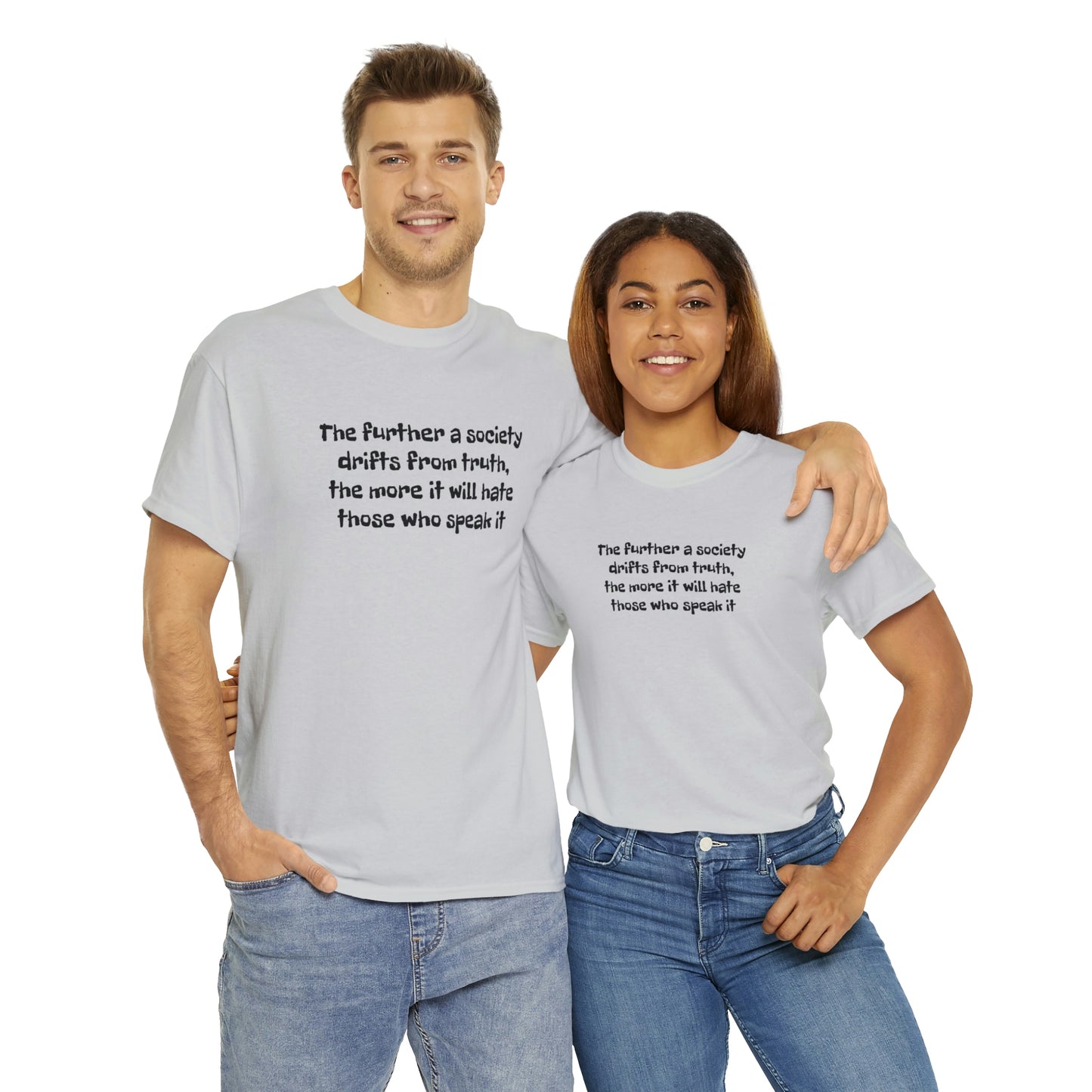 The Further a Society Drifts From the Truth! T-Shirt