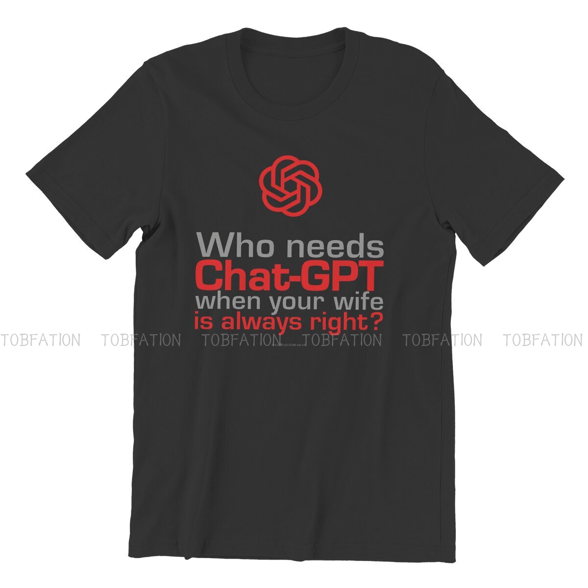 Who Needs ChatGPT When Your Wife Is Always Right? T-Shirt