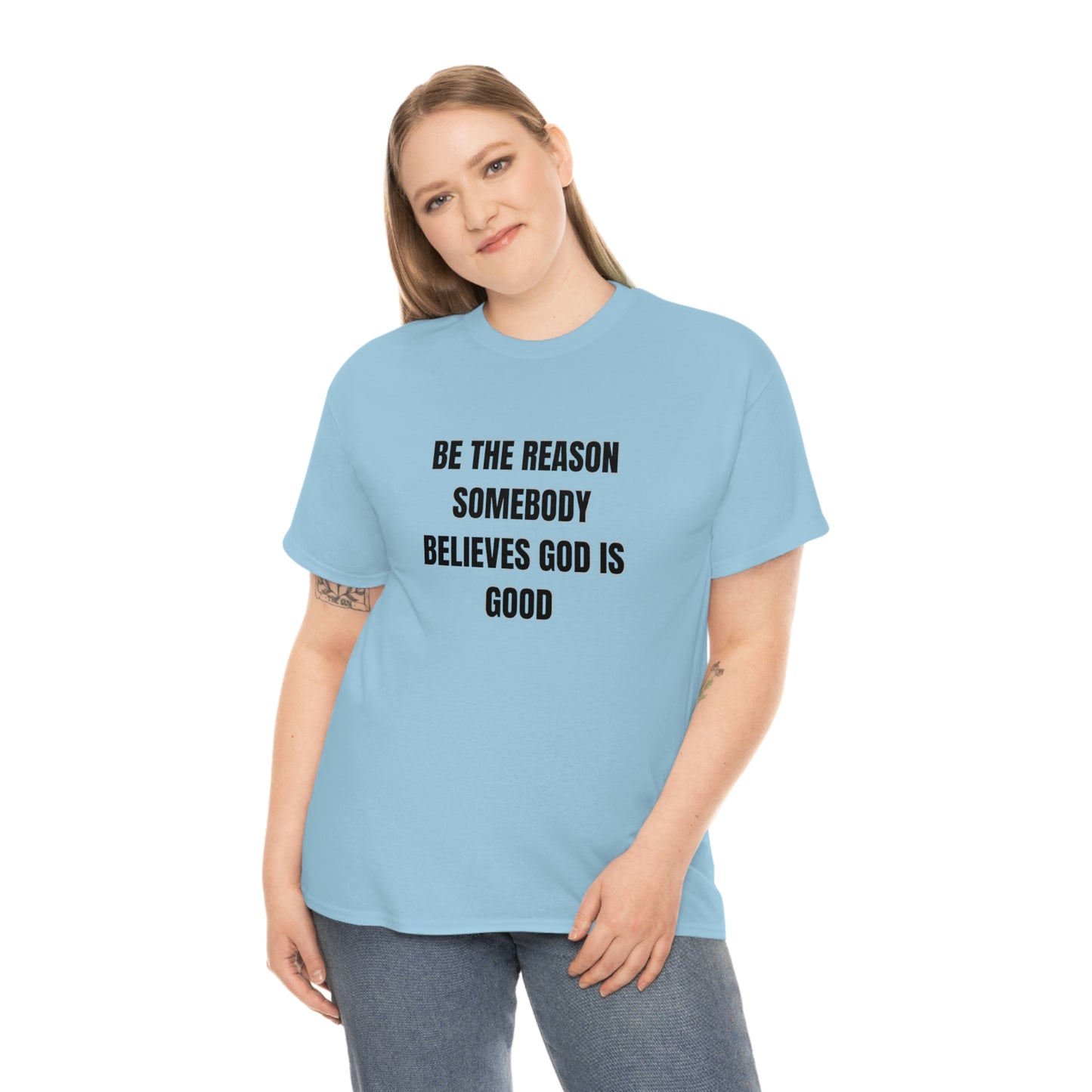 SOYEZ LA RAISON QUELQU'UN CROIT DIEU EST BON T-shirt en coton lourd Tailles unisexe Cadeau drôle Femme Homme