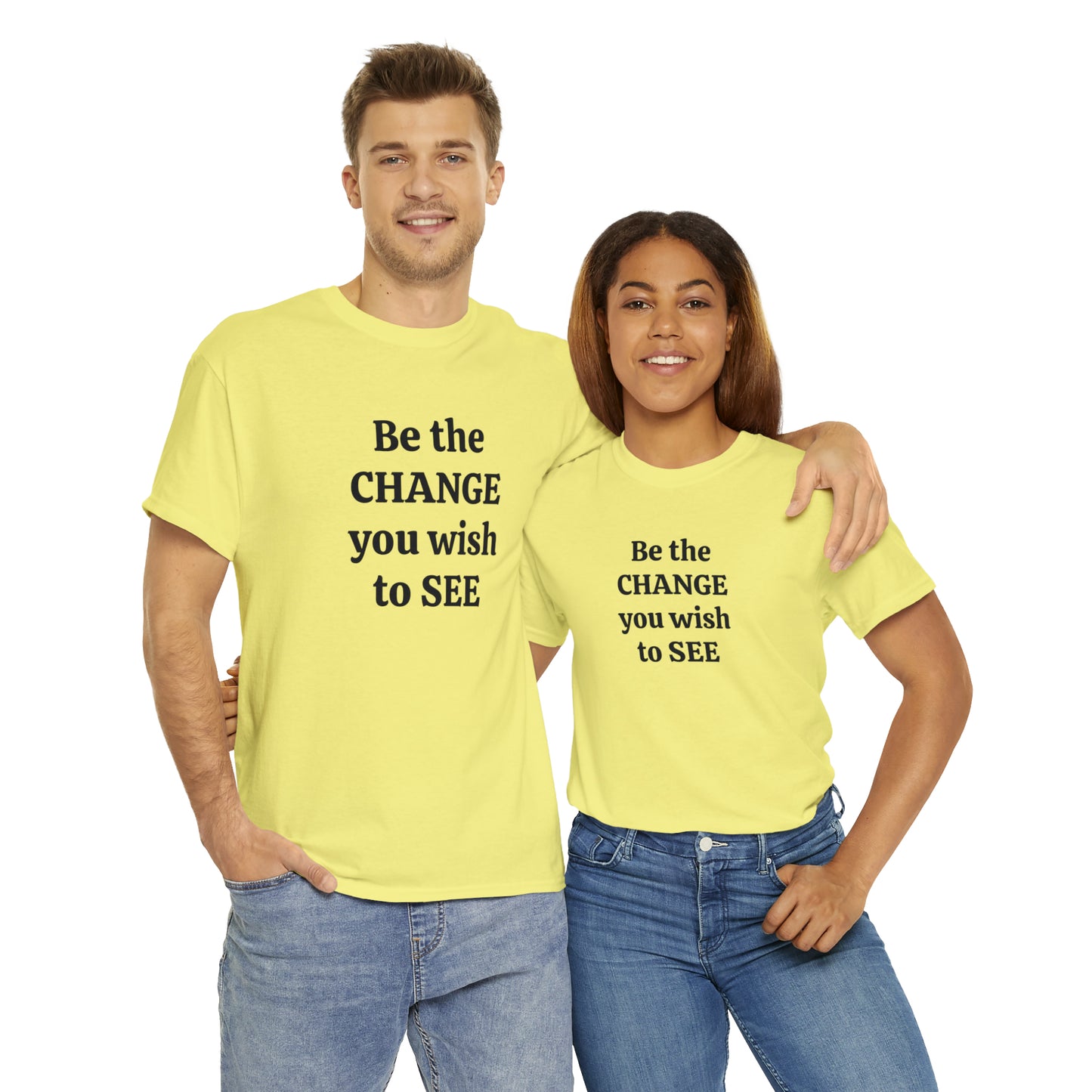 Be The Change You Wish To See T-Shirt