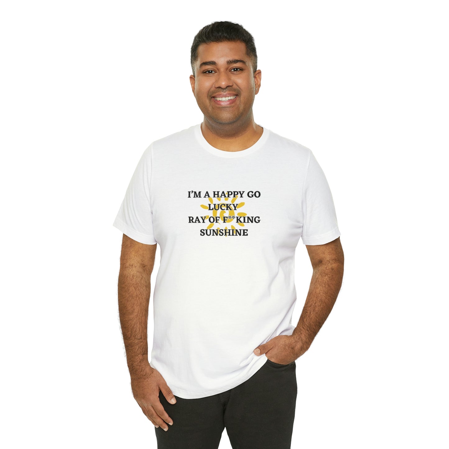 JE SUIS UN HAPPY GO LUCKY RAY OF F ** KING SUNSHINE ! T-shirt unisexe en jersey