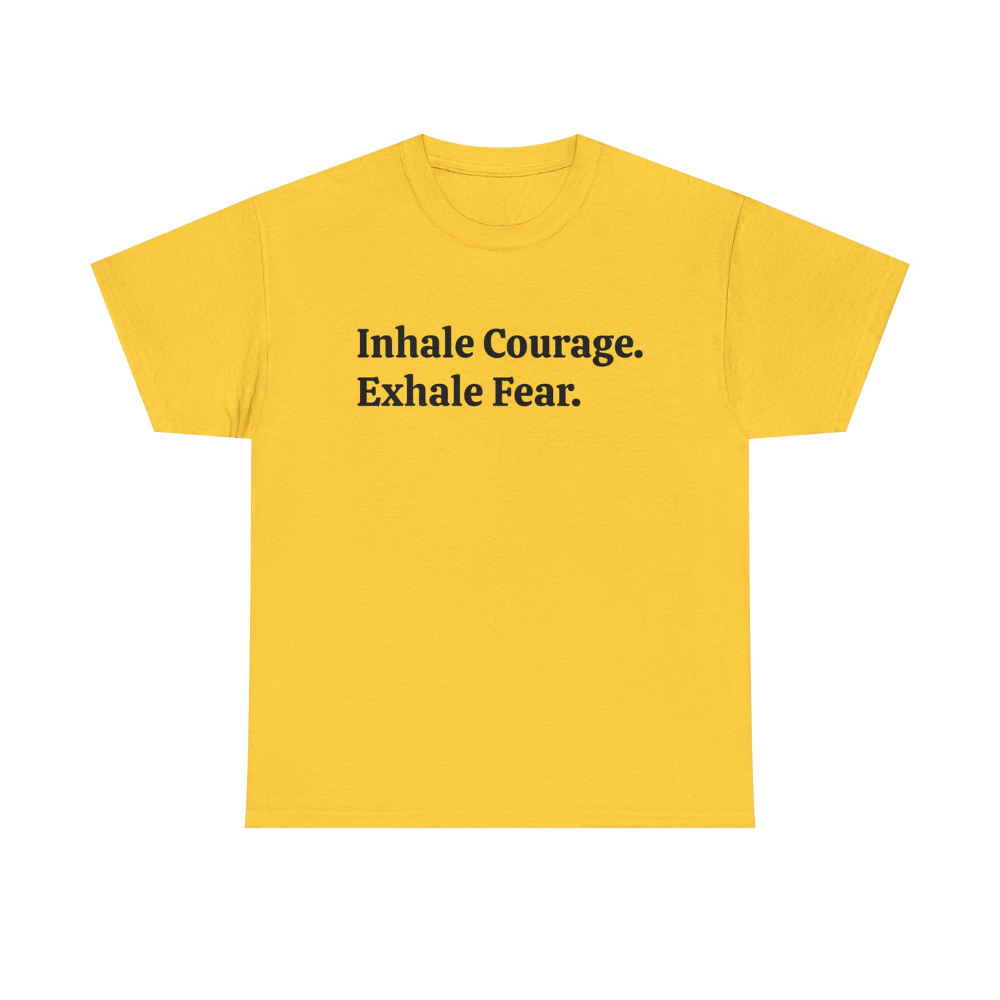 Inhale Courage, Exhale Fear T-Shirt