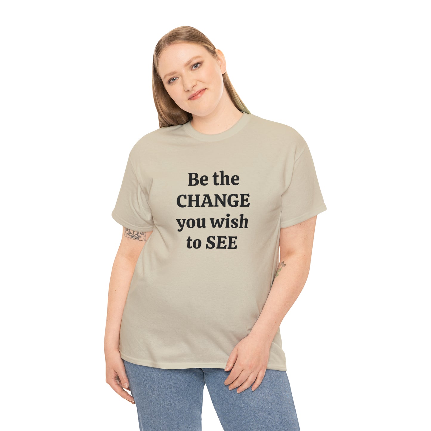 Be The Change You Wish To See T-Shirt