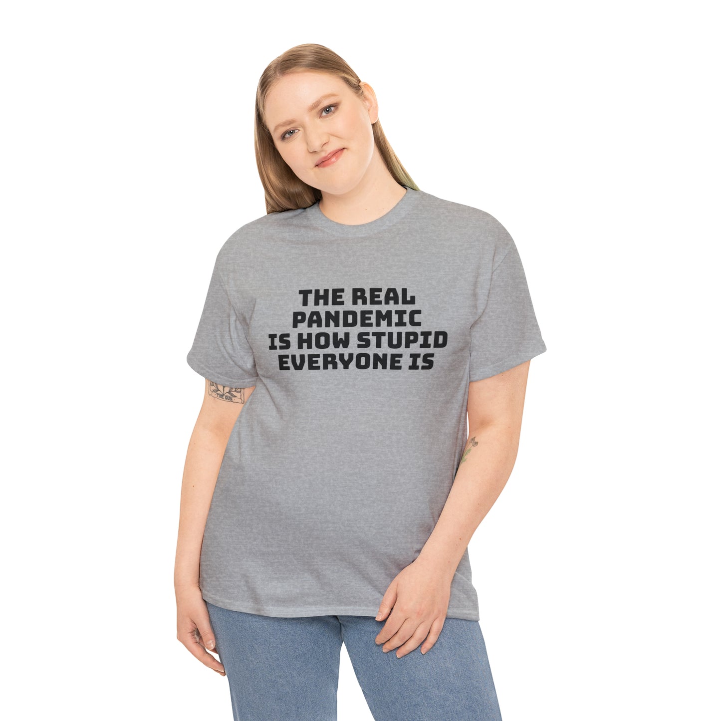 'The Real Pandemic is How Stupid Everyone Is' T-Shirt