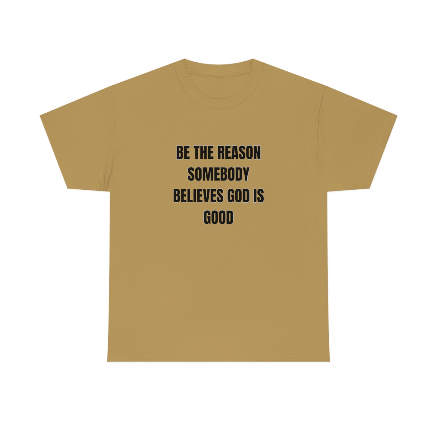 BE THE REASON SOMEBODY BELIEVES GOD IS GOOD ヘビーコットン Tシャツ ユニセックスサイズ 面白いギフト レディース メンズ