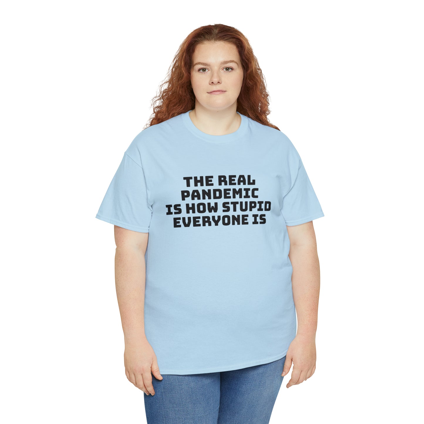 'The Real Pandemic is How Stupid Everyone Is' T-Shirt