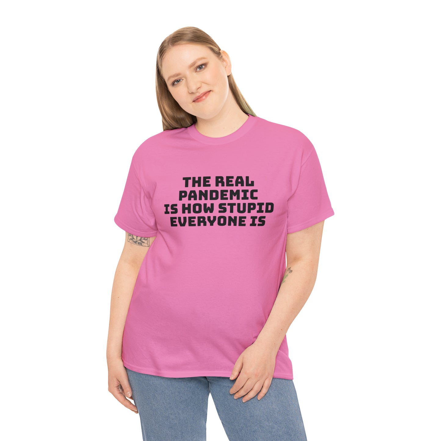 'The Real Pandemic is How Stupid Everyone Is' T-Shirt