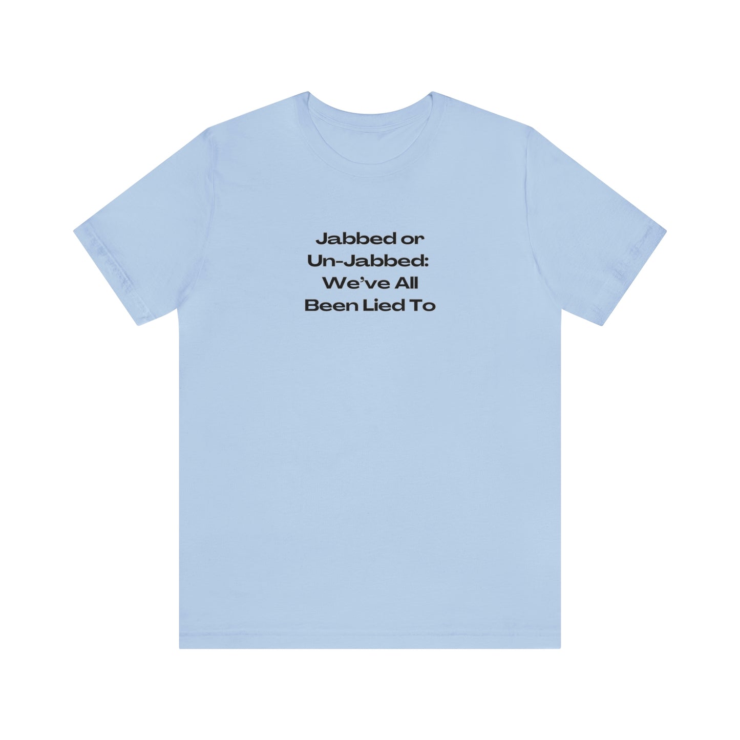 'Jabbed or Unjabbed, We've All Been Lied To' T-Shirt