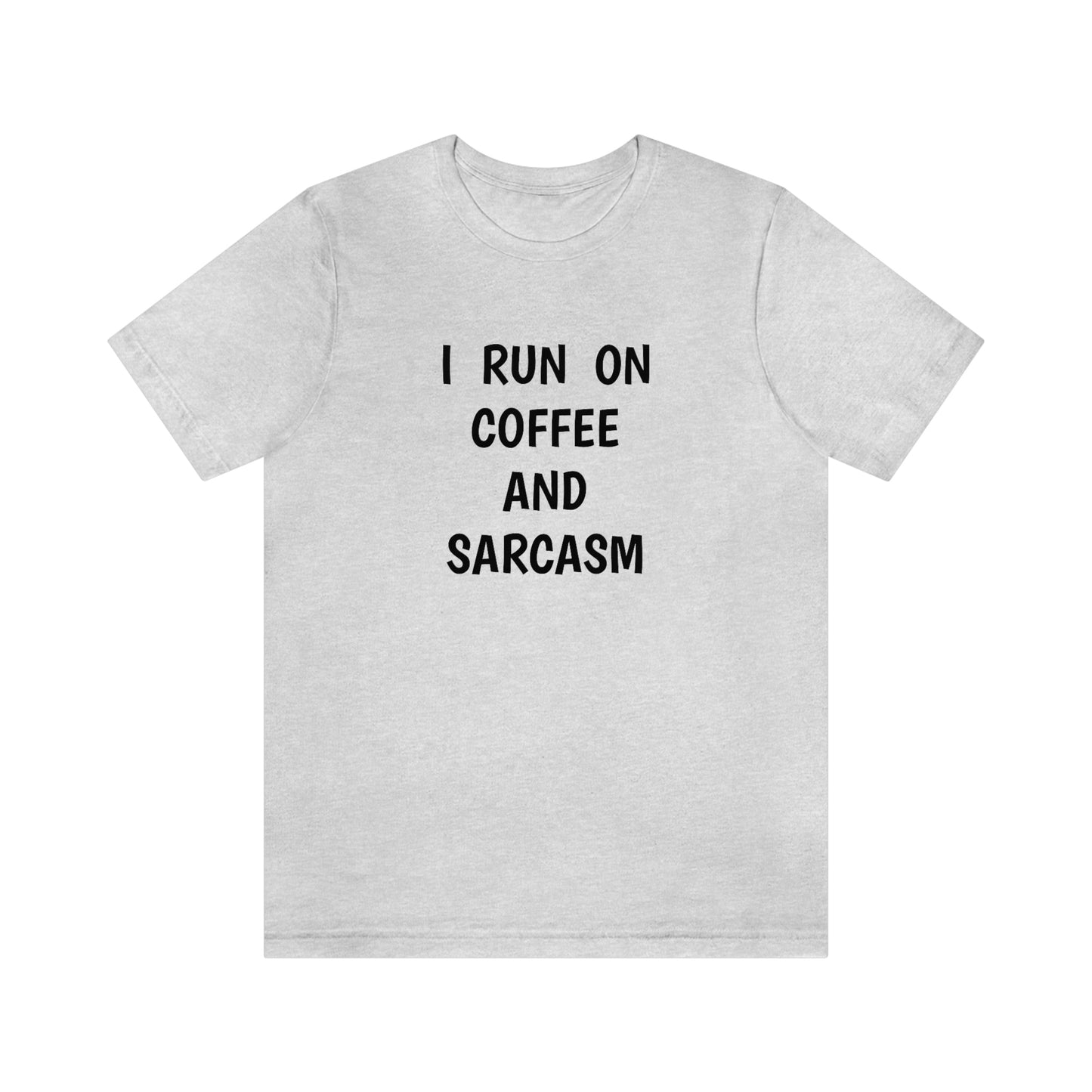 I Run on Coffee and Sarcasm T-Shirt